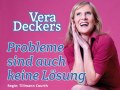 Vera Deckers  „Probleme sind auch keine Lösung“